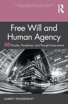 Free Will and Human Agency: 50 Puzzles, Paradoxes, and Thought Experiments