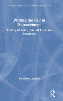 Writing the Self in Bereavement : A Story of Love, Spousal Loss, and Resilience