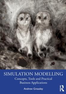 Simulation Modelling : Concepts, Tools and Practical Business Applications