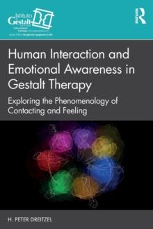 Human Interaction and Emotional Awareness in Gestalt Therapy : Exploring the Phenomenology of Contacting and Feeling