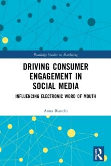 Driving Consumer Engagement in Social Media : Influencing Electronic Word of Mouth