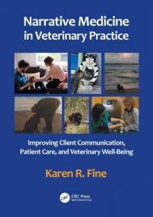 Narrative Medicine in Veterinary Practice : Improving Client Communication, Patient Care, and Veterinary Well-being