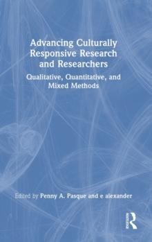 Advancing Culturally Responsive Research and Researchers : Qualitative, Quantitative, and Mixed Methods