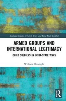 Armed Groups and International Legitimacy : Child Soldiers in Intra-State Conflict