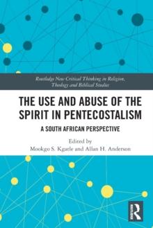 The Use and Abuse of the Spirit in Pentecostalism : A South African Perspective