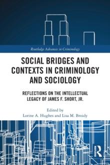 Social Bridges and Contexts in Criminology and Sociology : Reflections on the Intellectual Legacy of James F. Short, Jr.