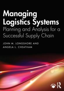 Managing Logistics Systems : Planning and Analysis for a Successful Supply Chain