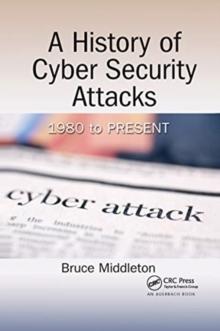 A History of Cyber Security Attacks : 1980 to Present