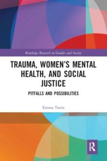 Trauma, Womens Mental Health, and Social Justice : Pitfalls and Possibilities