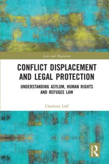 Conflict Displacement and Legal Protection : Understanding Asylum, Human Rights and Refugee Law