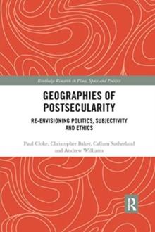 Geographies of Postsecularity : Re-envisioning Politics, Subjectivity and Ethics