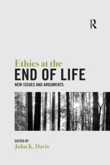 Ethics at the End of Life : New Issues and Arguments