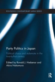 Party Politics in Japan : Political Chaos and Stalemate in the 21st Century