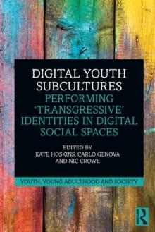 Digital Youth Subcultures : Performing Transgressive Identities in Digital Social Spaces