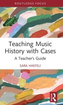 Teaching Music History with Cases : A Teacher's Guide