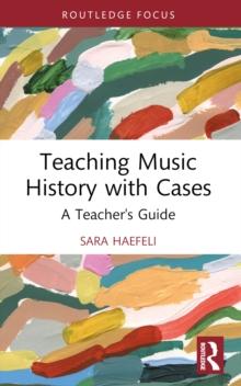 Teaching Music History with Cases : A Teacher's Guide