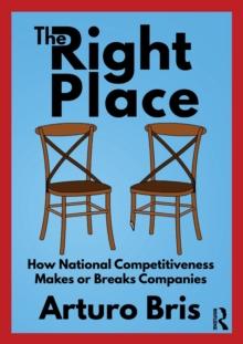 The Right Place : How National Competitiveness Makes or Breaks Companies