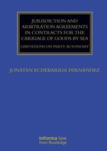 Jurisdiction and Arbitration Agreements in Contracts for the Carriage of Goods by Sea : Limitations on Party Autonomy