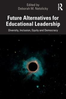 Future Alternatives for Educational Leadership : Diversity, Inclusion, Equity and Democracy