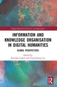 Information and Knowledge Organisation in Digital Humanities : Global Perspectives