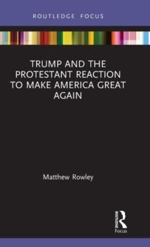 Trump and the Protestant Reaction to Make America Great Again