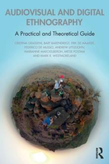 Audiovisual and Digital Ethnography : A Practical and Theoretical Guide