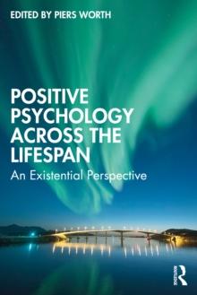 Positive Psychology Across the Lifespan : An Existential Perspective