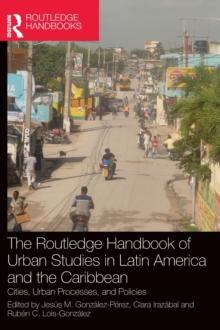 The Routledge Handbook of Urban Studies in Latin America and the Caribbean : Cities, Urban Processes, and Policies