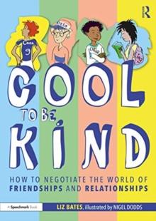 Cool to be Kind : How to Negotiate the World of Friendships and Relationships