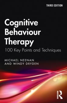 Cognitive Behaviour Therapy : 100 Key Points and Techniques