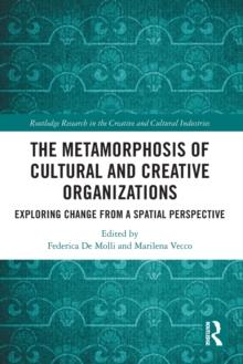 The Metamorphosis of Cultural and Creative Organizations : Exploring Change from a Spatial Perspective