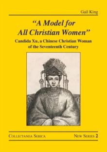 "A Model for All Christian Women" : Candida Xu, a Chinese Christian Woman of the Seventeenth Century