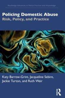 Policing Domestic Abuse : Risk, Policy, and Practice