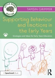 Supporting Behaviour and Emotions in the Early Years : Strategies and Ideas for Early Years Educators