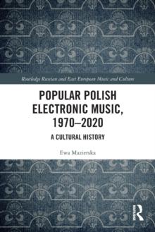 Popular Polish Electronic Music, 19702020 : A Cultural History