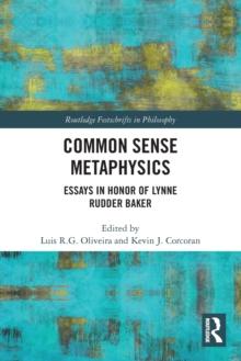 Common Sense Metaphysics : Essays in Honor of Lynne Rudder Baker