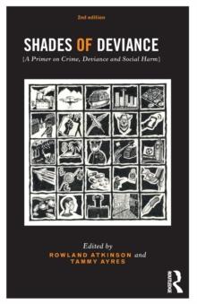 Shades of Deviance : A Primer on Crime, Deviance and Social Harm