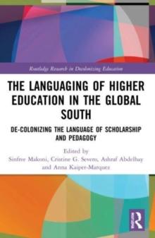 The Languaging of Higher Education in the Global South : De-Colonizing the Language of Scholarship and Pedagogy