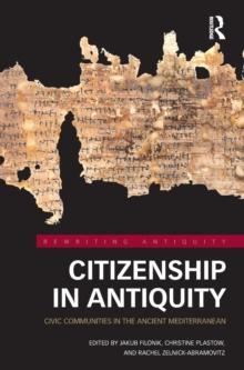 Citizenship in Antiquity : Civic Communities in the Ancient Mediterranean