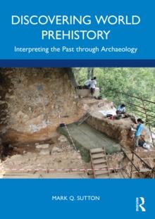 Discovering World Prehistory : Interpreting the Past through Archaeology