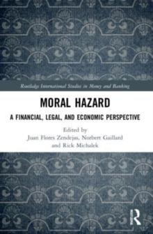 Moral Hazard : A Financial, Legal, and Economic Perspective