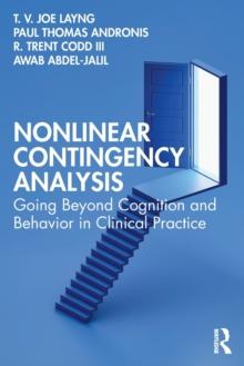 Nonlinear Contingency Analysis : Going Beyond Cognition and Behavior in Clinical Practice