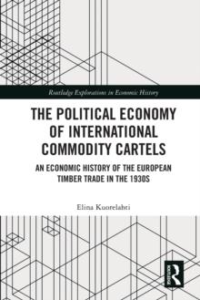 The Political Economy of International Commodity Cartels : An Economic History of the European Timber Trade in the 1930s