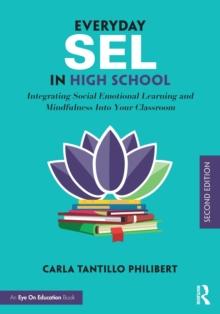 Everyday SEL in High School : Integrating Social Emotional Learning and Mindfulness Into Your Classroom