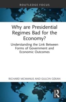 Why are Presidential Regimes Bad for the Economy? : Understanding the Link Between Forms of Government and Economic Outcomes