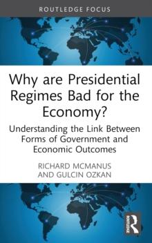 Why are Presidential Regimes Bad for the Economy? : Understanding the Link Between Forms of Government and Economic Outcomes