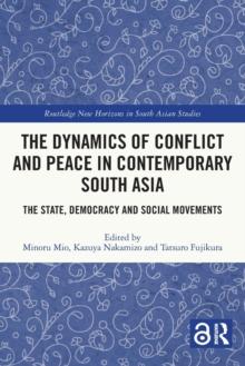 The Dynamics of Conflict and Peace in Contemporary South Asia : The State, Democracy and Social Movements