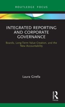 Integrated Reporting and Corporate Governance : Boards, Long-Term Value Creation, and the New Accountability