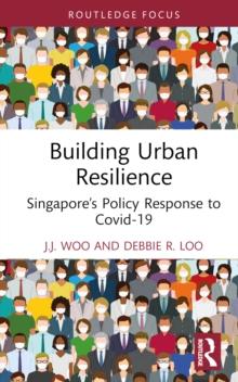 Building Urban Resilience : Singapores Policy Response to Covid-19