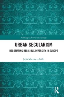 Urban Secularism : Negotiating Religious Diversity in Europe